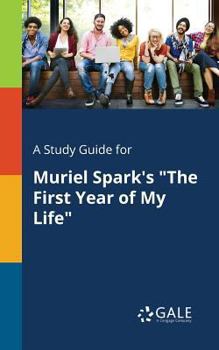 Paperback A Study Guide for Muriel Spark's "The First Year of My Life" Book