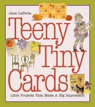 Hardcover Teeny, Tiny Cards: Little Projects That Make a Big Impression Book