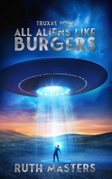 Paperback All Aliens Like Burgers: Truxxe Vol 1 Book