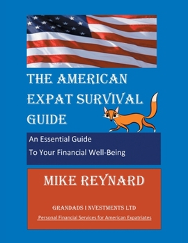 Paperback The American Expat Survival Guide: An Essential Guide To Your Financial Well-Being Book