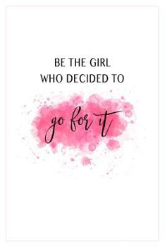 Paperback Be the Girl Who Decided to Go for It: Motivational Journal for Women Book