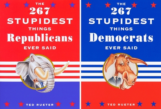 Paperback The 267 Stupidest Things Republicans Ever Said/The 267 Stupidest Things Democrats Ever Said Book
