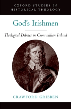 God's Irishmen: Theological Debates in Cromwellian Ireland - Book  of the Oxford Studies in Historical Theology