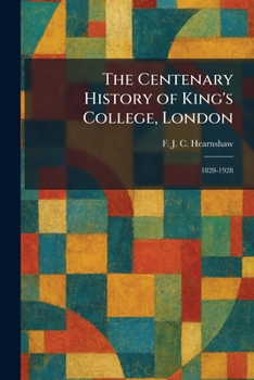 The Centenary History of King's College, London: 1828-1928