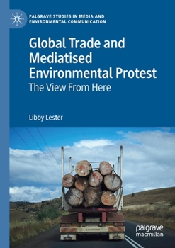 Paperback Global Trade and Mediatised Environmental Protest: The View from Here Book