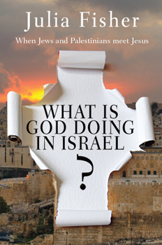 Paperback What Is God Doing in Israel?: When Jews and Palestinians Meet Jesus Book