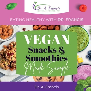 Paperback Eating Healthy with Dr. Francis - Vegan Snacks and Smoothies Made Simple Book
