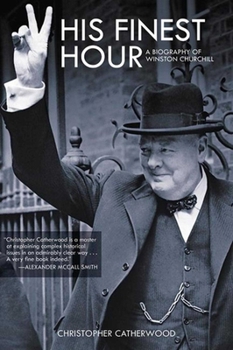 Hardcover His Finest Hour: A Biography of Winston Churchill Book