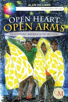 Paperback Open Heart Open Arms: Welcoming Migrants to Ireland Book