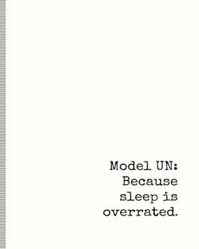 Paperback Model Un: Because Sleep Is Overrated: Model United Nations Notebook for Writing Position Papers or Resolutions, Journal for Hatc Book