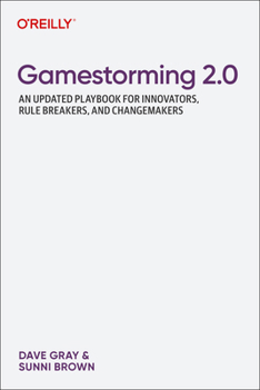 Paperback Gamestorming 2.0: An Updated Playbook for Innovators, Rule Breakers, and Changemakers Book