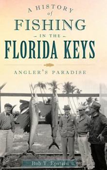 Hardcover A History of Fishing in the Florida Keys: Angler's Paradise Book