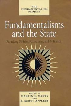Fundamentalisms and the State: Remaking Polities, Economies, and Militance (The Fundamentalism Project)