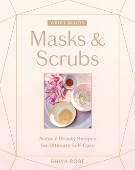 Hardcover Whole Beauty: Masks & Scrubs: Natural Beauty Recipes for Ultimate Self-Care Book