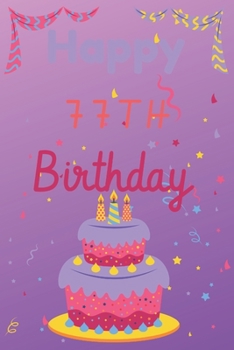 Paperback Happy 77th Birthday: 77th Birthday Gift / Journal / Notebook / Diary / Unique Greeting & Birthday Card Alternative Book