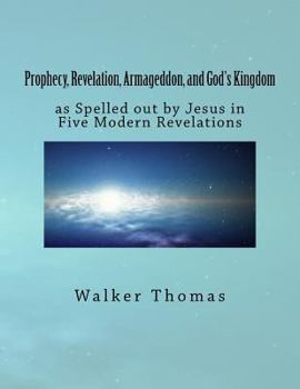 Paperback Prophecy, Revelation, Armageddon, and God's Kingdom: as Spelled out by Jesus in Five Modern Revelations Book