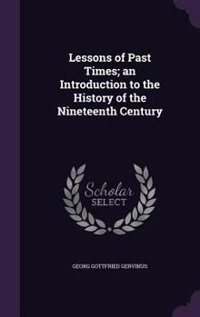 Hardcover Lessons of Past Times; an Introduction to the History of the Nineteenth Century Book