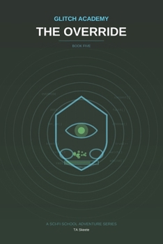 Glitch Academy: The Override: Book 5