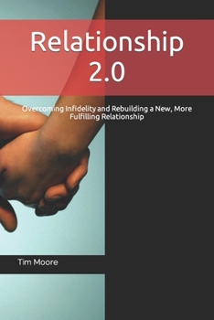 Paperback Relationship 2.0: Overcoming Infidelity and Rebuilding a New, More Fulfilling Relationship Book