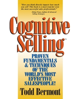 Cognitive Selling: Proven Fundamentals & Techniques Of The World's Most Effective Salespeople!