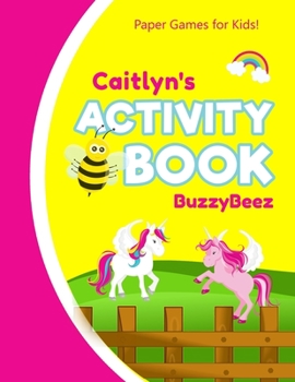 Caitlyn's Activity Book: Unicorn 100 + Fun Activities | Ready to Play Paper Games + Blank Storybook & Sketchbook Pages for Kids | Hangman, Tic Tac ... Name Letter A | Road Trip Entertainment