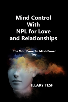Hardcover Mind Control With NPL for Love and Relationships: The Most Powerful Mind-Power Tool Book