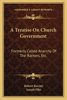 Paperback A Treatise On Church Government: Formerly Called Anarchy Of The Ranters, Etc.: Being A Two-Fold Apology For The Church And People Of God (1822) Book