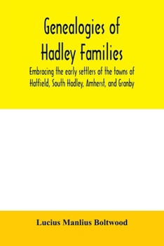 Paperback Genealogies of Hadley families, embracing the early settlers of the towns of Hatfield, South Hadley, Amherst, and Granby Book