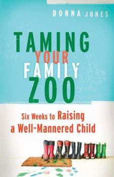 Paperback Taming Your Family Zoo: Six Weeks to Raising a Well-Mannered Child Book