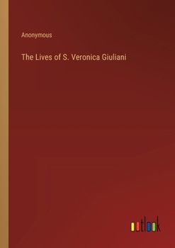 Paperback The Lives of S. Veronica Giuliani Book