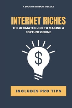 Paperback Internet Riches: The Ultimate Guide to Making a Fortune Online Book