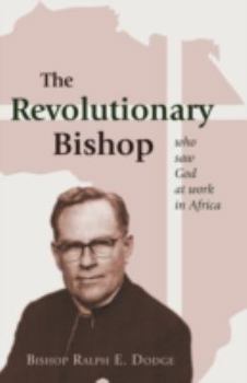 Paperback The Revolutionary Bishop: Who Saw God at Work in Africa Book