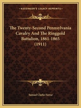 Paperback The Twenty-Second Pennsylvania Cavalry And The Ringgold Battalion, 1861-1865 (1911) Book