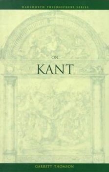 On Kant - Book  of the Wadsworth Philosophers Series