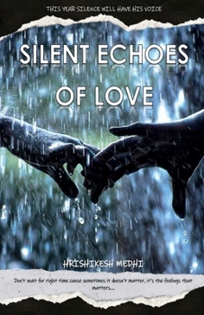 SILENT ECHOES OF LOVE: DON’T WAIT FOR RIGHT TIME CAUSE SOMETIMES IT DOESN’T MATTER, IT’S THE FEELINGS THAT MATTERS.