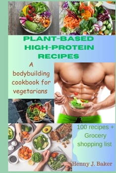 Paperback Plant-Based High-Protein Recipes: A Bodybuilding Cookbook For Vegetarians Book