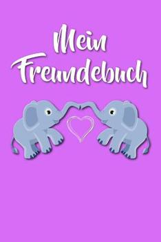 Mein Freundebuch: Elefant - Elefanten Freundschaftsbuch f�r die Schule & Kindergarten f�r M�dchen & Jungen zum Selbst Gestalten - Format 6x9 DIN A5 - 110 Seiten - 54 Profil Steckbriefe zum Ausf�llen -