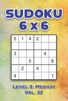 Paperback Sudoku 6 x 6 Level 2: Medium Vol. 22: Play Sudoku 6x6 Grid With Solutions Medium Level Volumes 1-40 Sudoku Cross Sums Variation Travel Paper Logic Gam Book