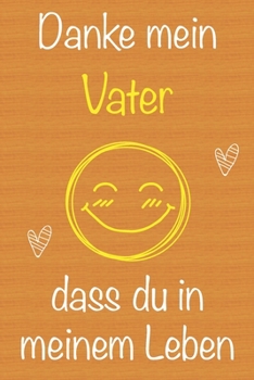 Danke mein Vater, dass du in meinem Leben bist: Geschenkbuch für Vater, Weihnachtsgeschenk, Geschenk zum Vatertag, Geburtstagsgeschenk für Vater, ... Seiten Notizbuch (German Edition)