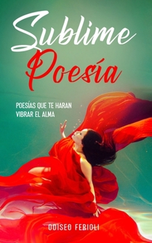 Paperback Sublime Poesía: Poesías Que Te Haran Vibrar El Alma [Spanish] Book