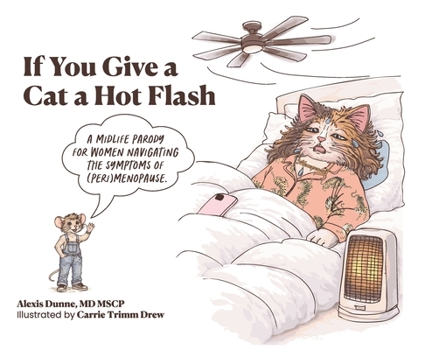 If You Give a Cat a Hot Flash: A midlife parody for women navigating the symptoms of (peri)menopause.