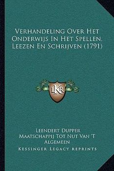 Paperback Verhandeling Over Het Onderwijs In Het Spellen, Leezen En Schrijven (1791) [Dutch] Book