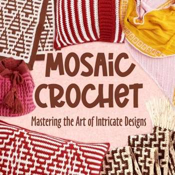 Paperback Mosaic Crochet: Mastering the Art of Intricate Designs: Crochet Mosaic Tutorials Book
