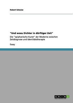 Paperback "Und wozu Dichter in dürftiger Zeit": Die "epiphanische Kunst" der Moderne zwischen Zeitdiagnose und Identitätstherapie [German] Book