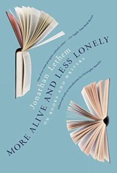 Hardcover More Alive and Less Lonely: On Books and Writers Book
