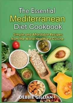 Paperback The Essential Mediterranean Diet Cookbook: Simple and Affordable Recipes from the World Healthiest Cuisine Book