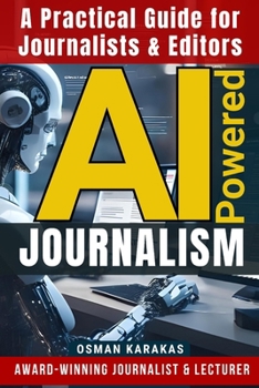 Paperback AI-Powered JOURNALISM: A Practical Guide for Journalists & Editors Book