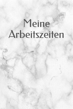 Paperback Meine Arbeitszeiten: Stundenzettel - Dokumentation Von Arbeitszeiten - Stundennachweis [German] Book