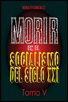 Paperback Morir en el Socialismo del Siglo XXI: Tomo V [Spanish] Book
