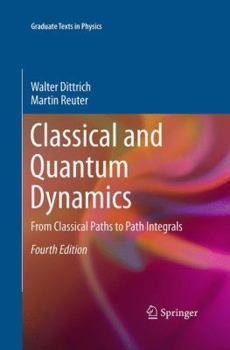 Paperback Classical and Quantum Dynamics: From Classical Paths to Path Integrals Book